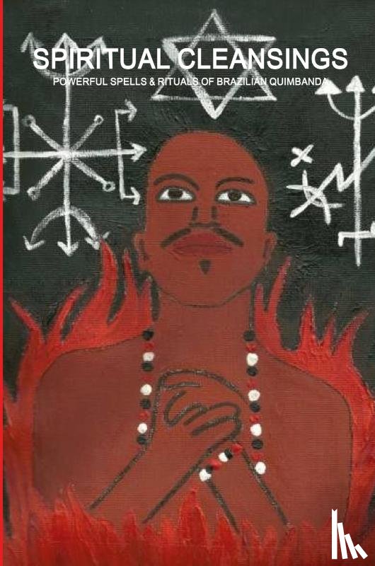 de Bourbon-Galdiano-Montenegro, Carlos A - SPIRITUAL CLEANSINGS - POWERFUL SPELLS & RITUALS OF BRAZILIAN QUIMBANDA