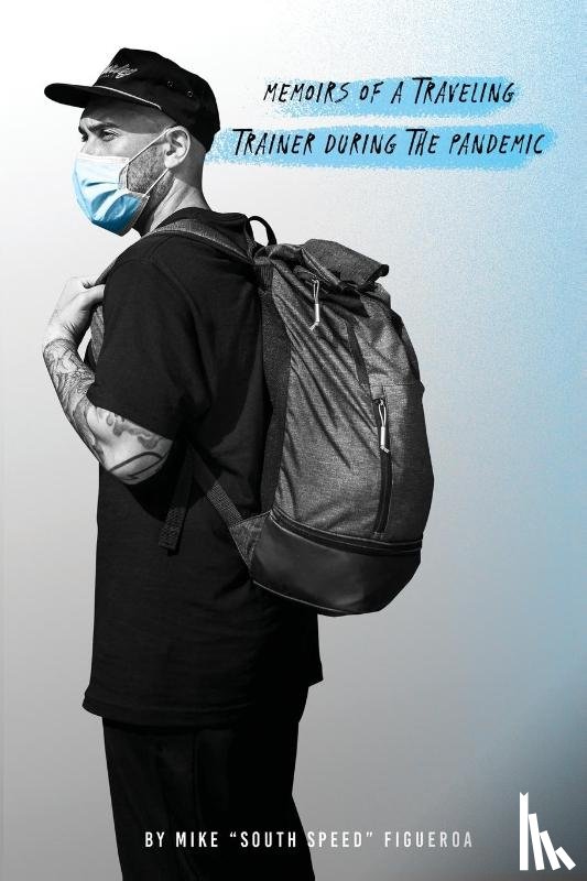 Figueroa, Mike - Memoirs of a traveling trainer during the pandemic