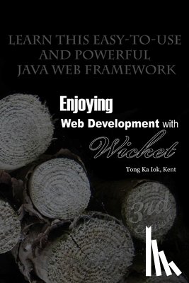 Tong, Kent Ka Iok - Enjoying Web Development with Wicket (3rd edition)