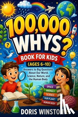 Winston, Doris Winston - 100,000 Whys Book for Kids (Ages 6-10): A Fun and Educational Guide to Curious Questions and Smart Answers