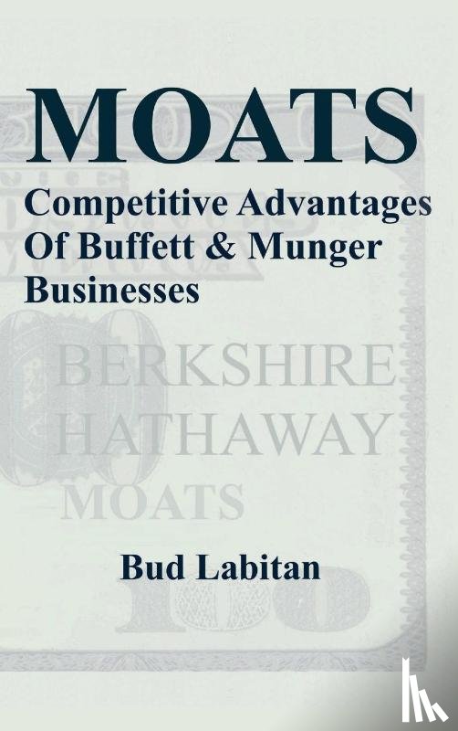Labitan, Bud - Moats : The Competitive Advantages of Buffett and Munger Businesses