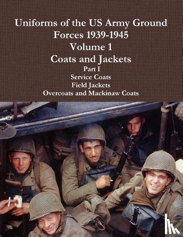Lemons, Charles - Uniforms of the US Army Ground Forces 1939-1945, Volume 1 Coats and Jackets, Part I
