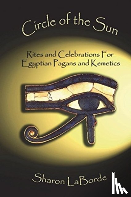 LaBorde, Sharon - Circle of the Sun: Rites and Celebrations for Egyptian Pagans and Kemetics
