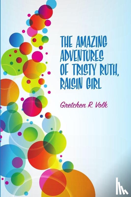 Volk, Gretchen - The Amazing Adventures of Tristy Ruth, Raisin Girl