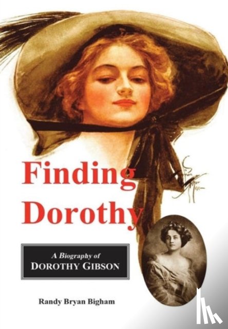 Bigham, Randy Bryan - Finding Dorothy: A Biography of Dorothy Gibson