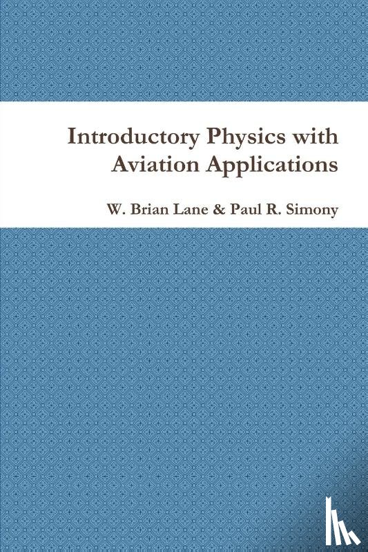 Lane, W. Brian, Simony, Paul R. - Introductory Physics with Aviation Applications