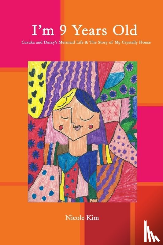 Kim, Nicole - I'm 9 Years Old - Cazuka and Darcy's Mermaid Life & The Story of My Crystally House