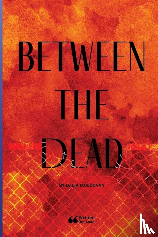 Moldovan, Dalia, Out Loud, Written - Between the Dead