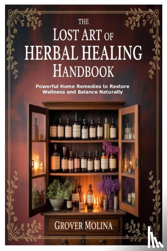 Molina, Grover - The Lost Art of Herbal Healing Handbook