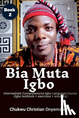 Onyemaechi, Chukwu Christian - Bia Muta Igbo: Intermediate Comprehensive Igbo Language Course