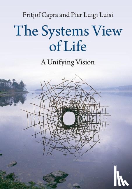 Capra, Fritjof, Luisi, Pier Luigi (Universita degli Studi Roma Tre) - The Systems View of Life