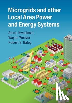 Kwasinski, Alexis (University of Texas, Weaver, Wayne (Michigan Technological University), Balog, Robert S. (Texas A & M University) - Microgrids and other Local Area Power and Energy Systems
