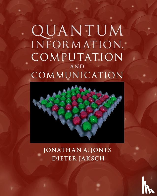 Jones, Jonathan A. (University of Oxford), Jaksch, Dieter (University of Oxford) - Quantum Information, Computation and Communication