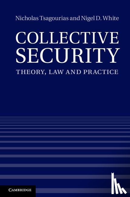Tsagourias, Nicholas (Professor, White, Nigel D. (University of Nottingham) - Collective Security