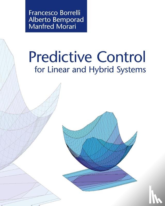 Borrelli, Francesco (University of California, Bemporad, Alberto, Morari, Manfred - Predictive Control for Linear and Hybrid Systems