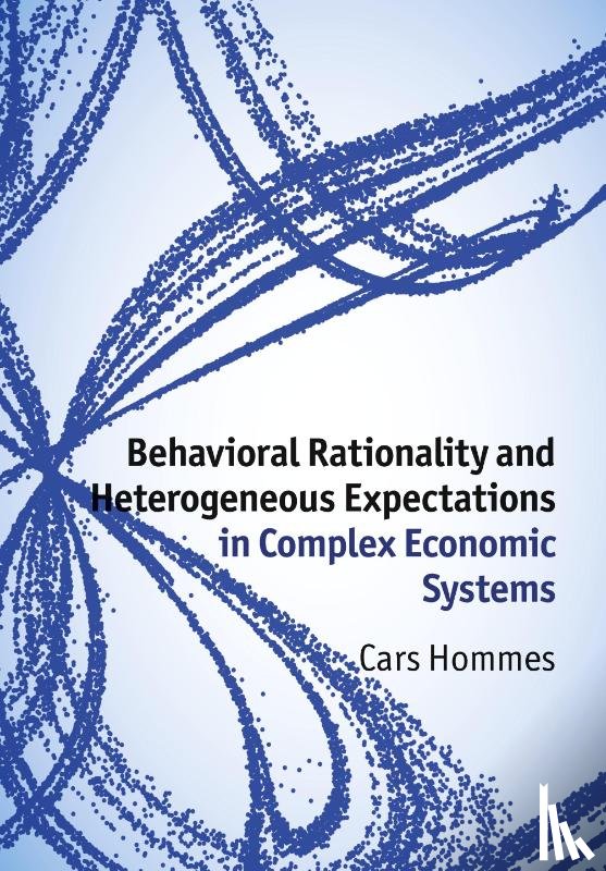 Hommes, Cars (Universiteit van Amsterdam) - Behavioral Rationality and Heterogeneous Expectations in Complex Economic Systems
