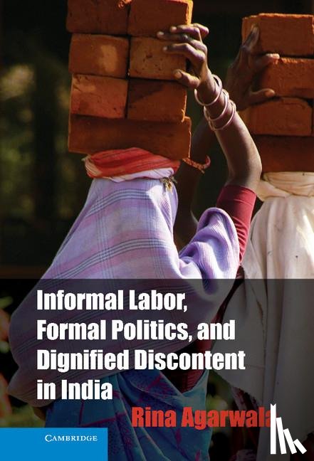 Agarwala, Rina (The Johns Hopkins University) - Informal Labor, Formal Politics, and Dignified Discontent in India