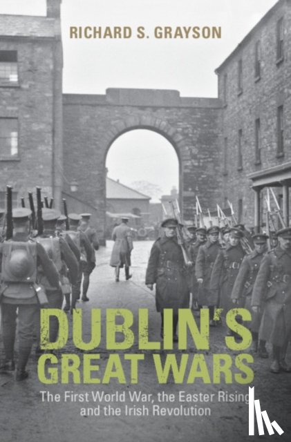 Grayson, Richard S. (Professor of Twentieth Century History - Dublin's Great Wars