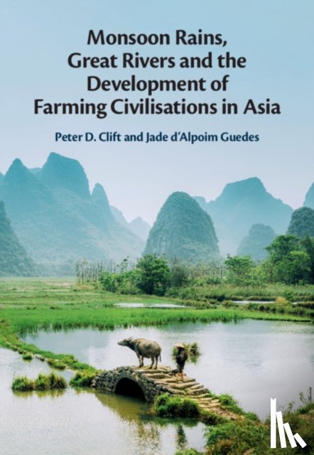 Clift, Peter D. (Louisiana State University), d'Alpoim Guedes, Jade - Monsoon Rains, Great Rivers and the Development of Farming Civilisations in Asia
