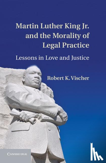 Vischer, Robert K. - Martin Luther King Jr. and the Morality of Legal Practice