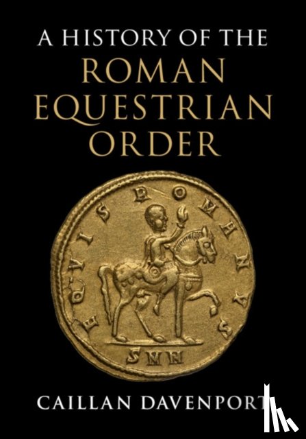 Davenport, Caillan (Macquarie University, Sydney) - A History of the Roman Equestrian Order