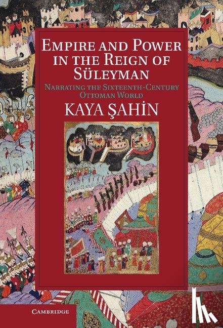 Sahin, Kaya (Indiana University) - Empire and Power in the Reign of Suleyman