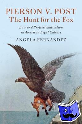 Fernandez, Angela (University of Toronto) - Pierson v. Post, The Hunt for the Fox