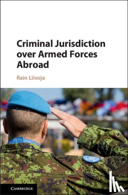 Liivoja, Rain (University of Queensland) - Criminal Jurisdiction over Armed Forces Abroad