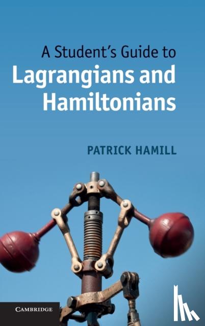 Hamill, Patrick - A Student's Guide to Lagrangians and Hamiltonians