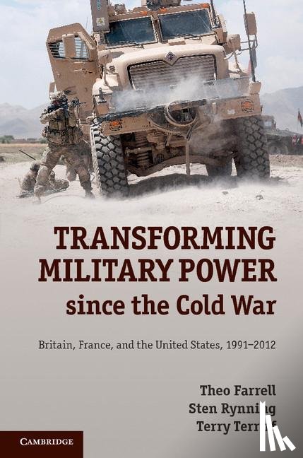 Farrell, Theo (King's College London), Rynning, Sten (University of Southern Denmark), Terriff, Terry (University of Calgary) - Transforming Military Power since the Cold War