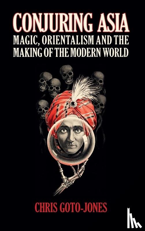 Goto-Jones, Chris (Universiteit Leiden) - Conjuring Asia