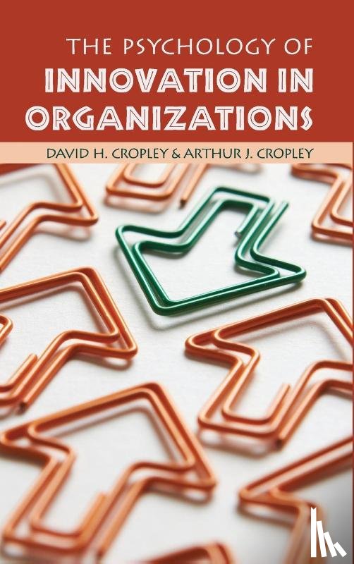 Cropley, David H. (University of South Australia), Cropley, Arthur J. (Universitat Hamburg) - The Psychology of Innovation in Organizations