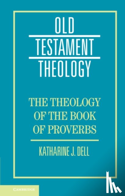 Dell, Katharine J. (University of Cambridge) - The Theology of the Book of Proverbs