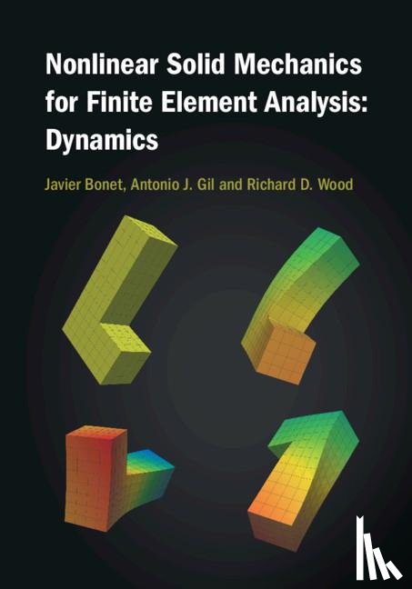 Bonet, Javier (University of Greenwich), Gil, Antonio J. (Swansea University), Wood, Richard D. (Swansea University) - Nonlinear Solid Mechanics for Finite Element Analysis: Dynamics