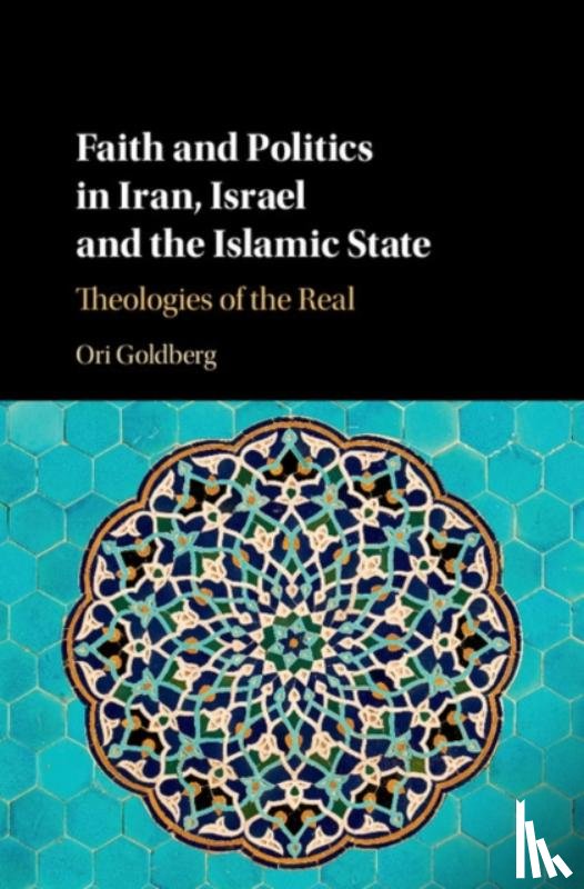 Goldberg, Ori - Faith and Politics in Iran, Israel, and the Islamic State