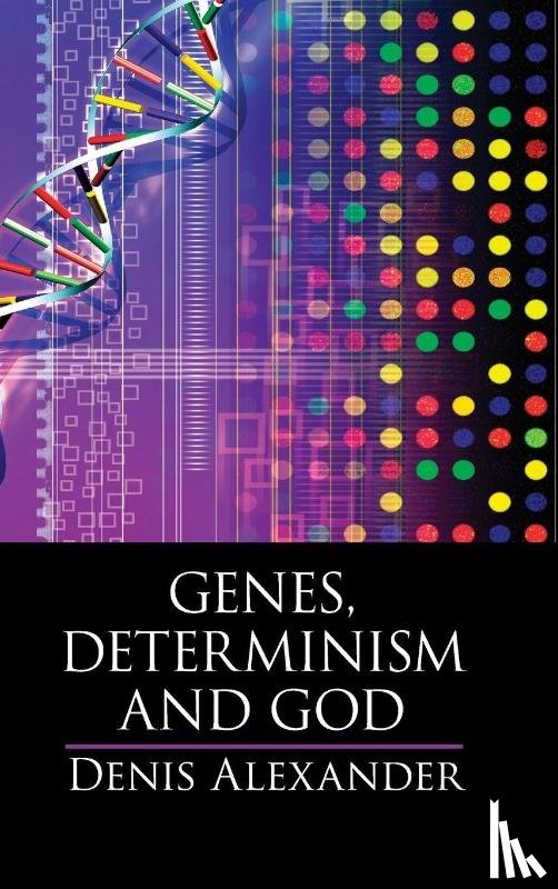 Alexander, Denis (University of Cambridge) - Genes, Determinism and God