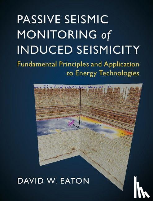Eaton, David W. (University of Calgary) - Passive Seismic Monitoring of Induced Seismicity