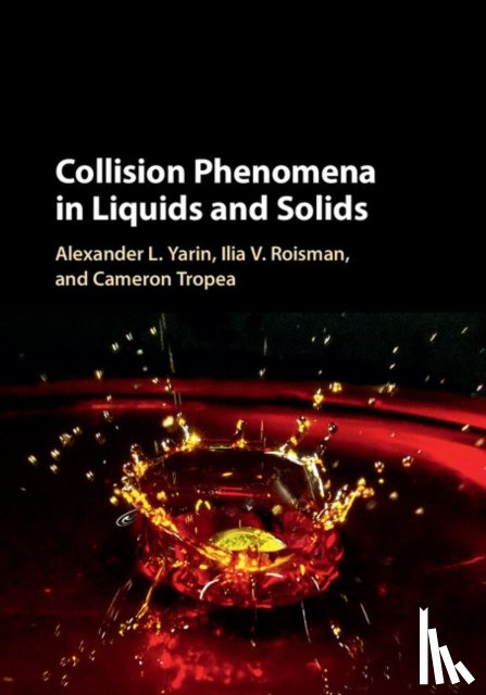 Yarin, Alexander L. (University of Illinois, Roisman, Ilia V. (Technische Universitat, Tropea, Cameron (Technische Universitat - Collision Phenomena in Liquids and Solids