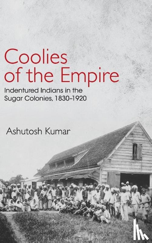 Kumar, Ashutosh (University of Leeds) - Coolies of the Empire