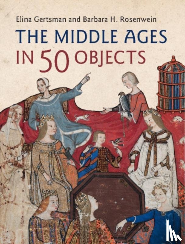 Gertsman, Elina (Case Western Reserve University, Rosenwein, Barbara H. (Loyola University - The Middle Ages in 50 Objects