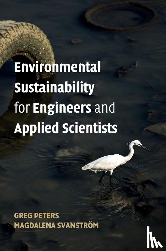 Peters, Greg (Chalmers University of Technology, Gothenberg), Svanstrom, Magdalena (Chalmers University of Technology, Gothenberg) - Environmental Sustainability for Engineers and Applied Scientists