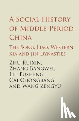 Zhu, Ruixi, Zhang, Bangwei, Cai, Chongbang, Wang, Zengyu - A Social History of Middle-Period China