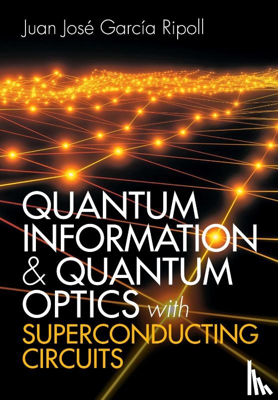 Garcia Ripoll, Juan Jose - Quantum Information and Quantum Optics with Superconducting Circuits