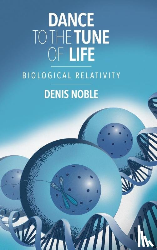 Noble, Denis (University of Oxford) - Dance to the Tune of Life