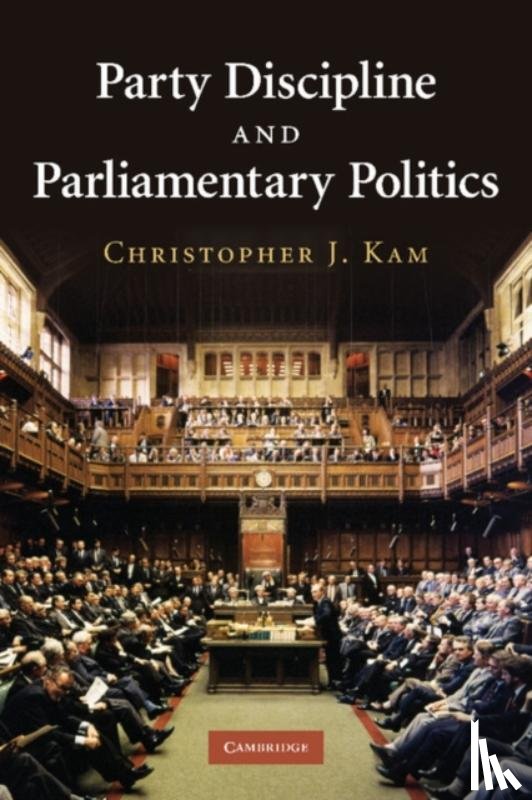 Kam, Christopher J. (University of British Columbia, Vancouver) - Party Discipline and Parliamentary Politics
