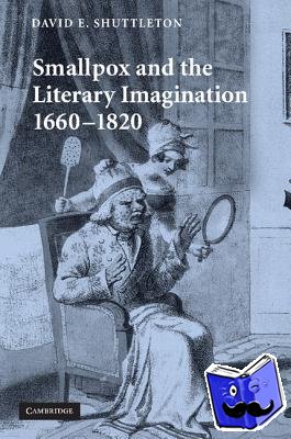 Shuttleton, David E. (University of Wales, Aberystwyth) - Smallpox and the Literary Imagination, 1660–1820