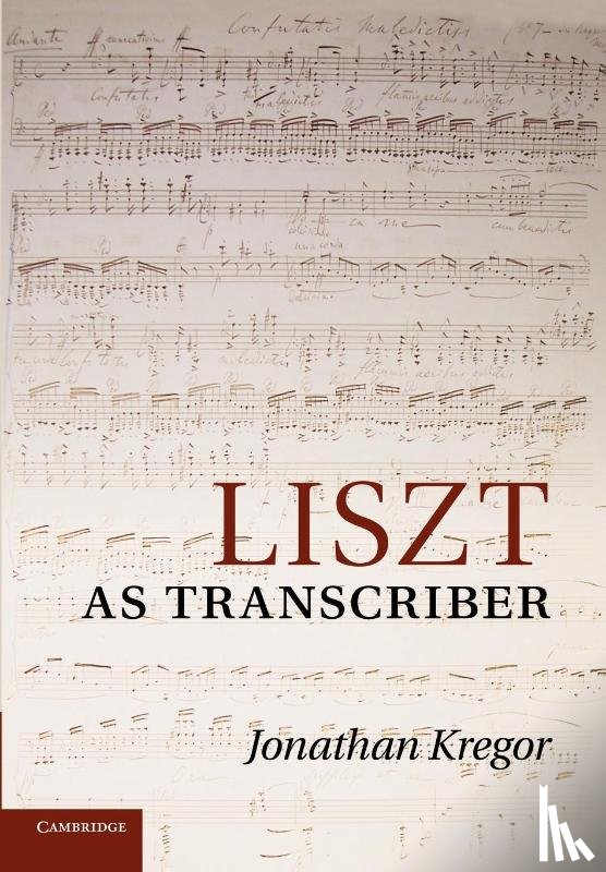 Kregor, Jonathan (University of Cincinnati) - Liszt as Transcriber