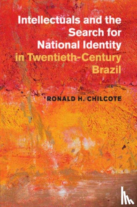 Chilcote, Ronald H. (University of California - Intellectuals and the Search for National Identity in Twentieth-Century Brazil
