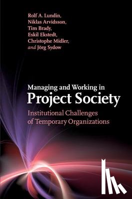 Lundin, Rolf A., Arvidsson, Niklas (Royal Institute of Technology, Brady, Tim (University of Brighton), Ekstedt, Eskil (Uppsala Universitet - Managing and Working in Project Society