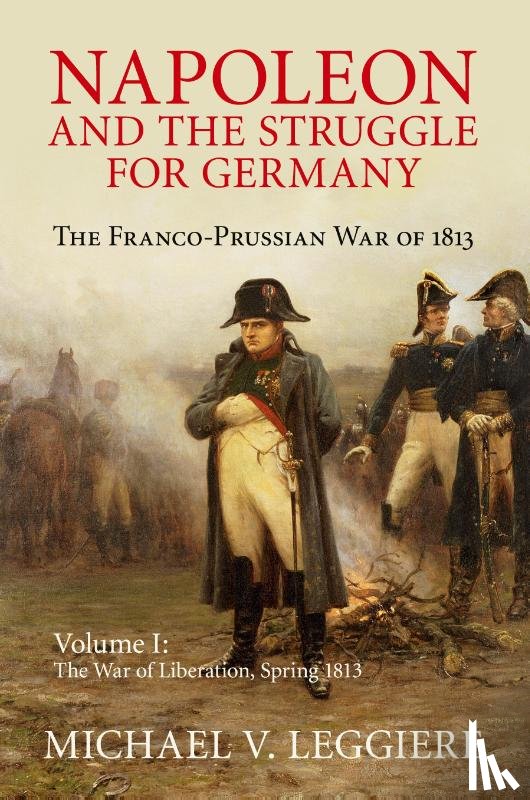 Leggiere, Michael V. (University of North Texas) - Napoleon and the Struggle for Germany